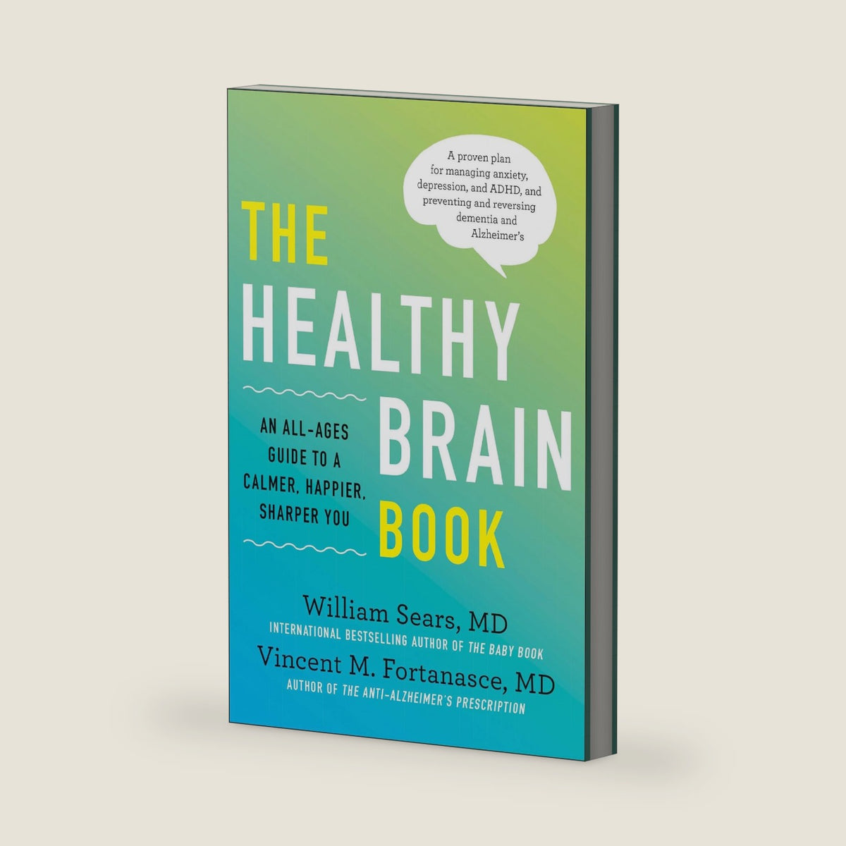 The Healthy Brain Book: An All-Ages Guide to a Calmer, Happier, Sharper You: A proven plan for managing anxiety, depression, and ADHD, and preventing and reversing dementia and Alzheimer's by William Sears