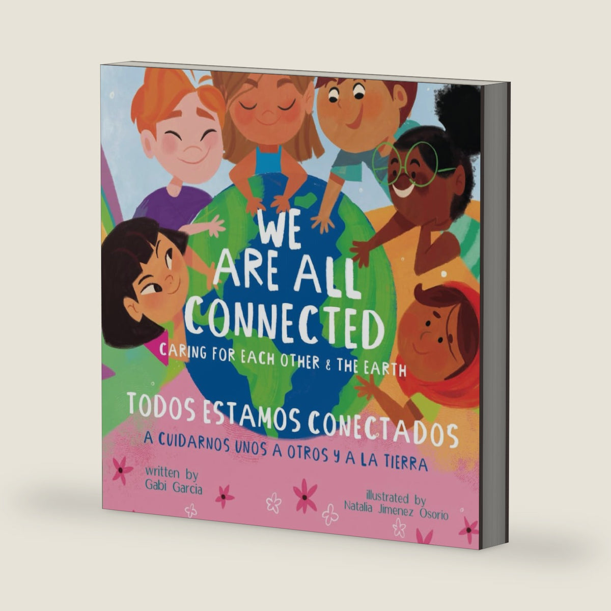 We Are All Connected/ Todos Estamos Conectados (Bilingual English/ Spanish): Caring for each other & the earth by Gabi Garcia