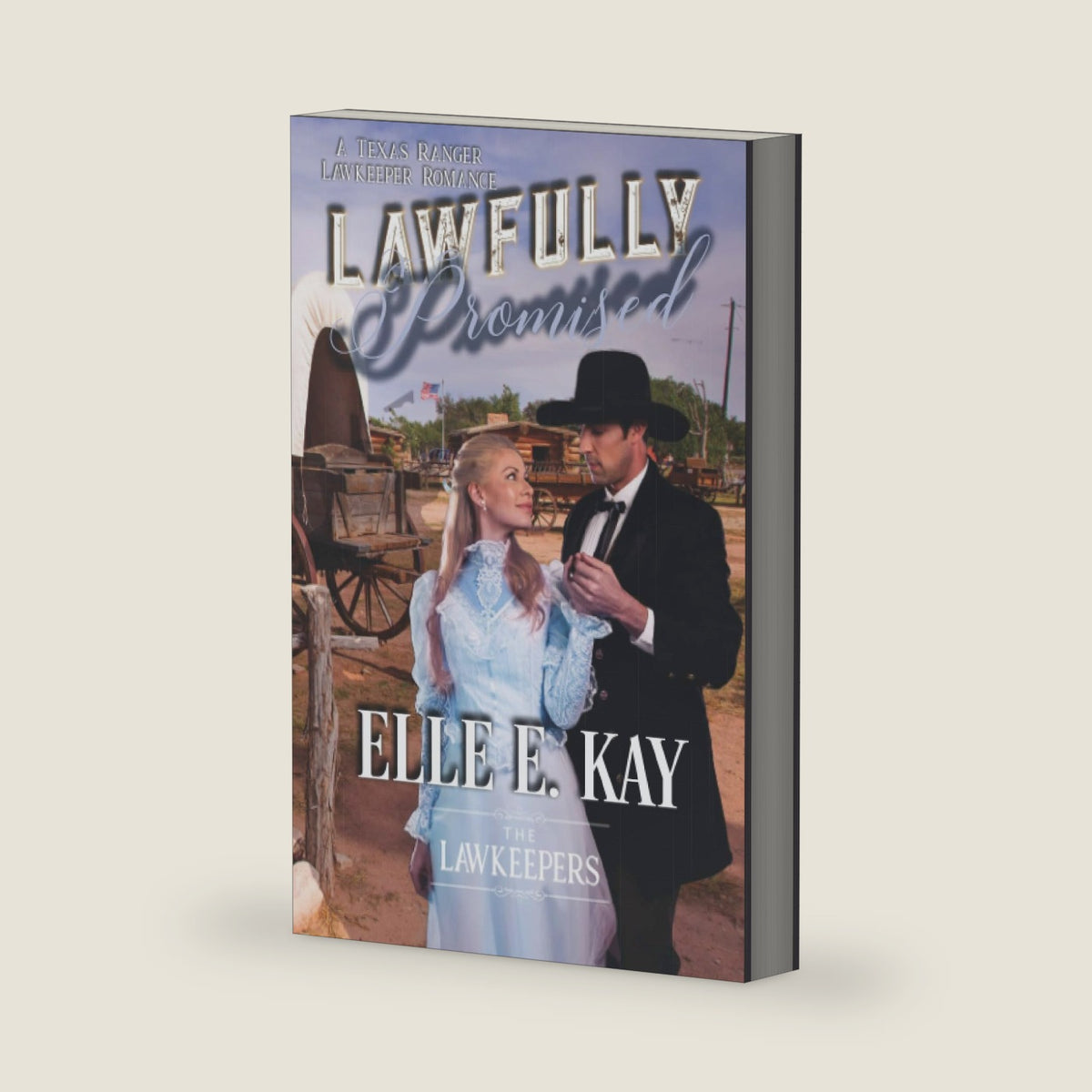 Lawfully Promised: A Texas Ranger Lawkeeper Romance (The Lawkeepers Historical Romance Series) by Elle E. Kay