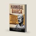 Hannibal Barca: A Captivating Guide to the Carthaginian General Who Fought in the Second Punic War Between Carthage and Ancient Rome (Biographies) by Captivating History