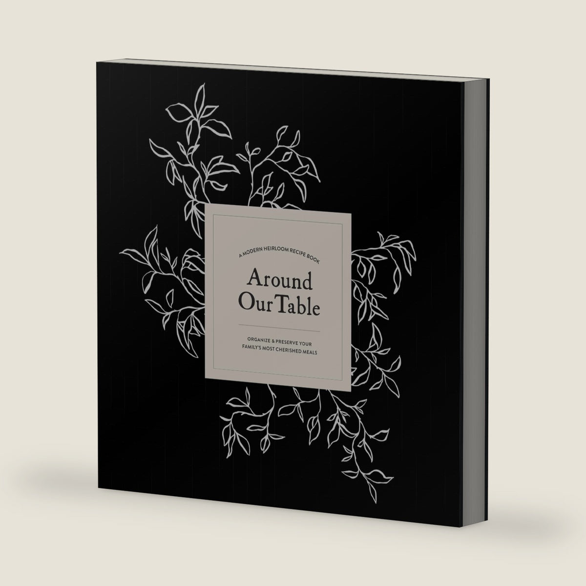 Around Our Table: A Modern Heirloom Recipe Book to Organize and Preserve Your Family's Most Cherished Meals (Heirloom Story Books and Guided Journals) by Korie Herold