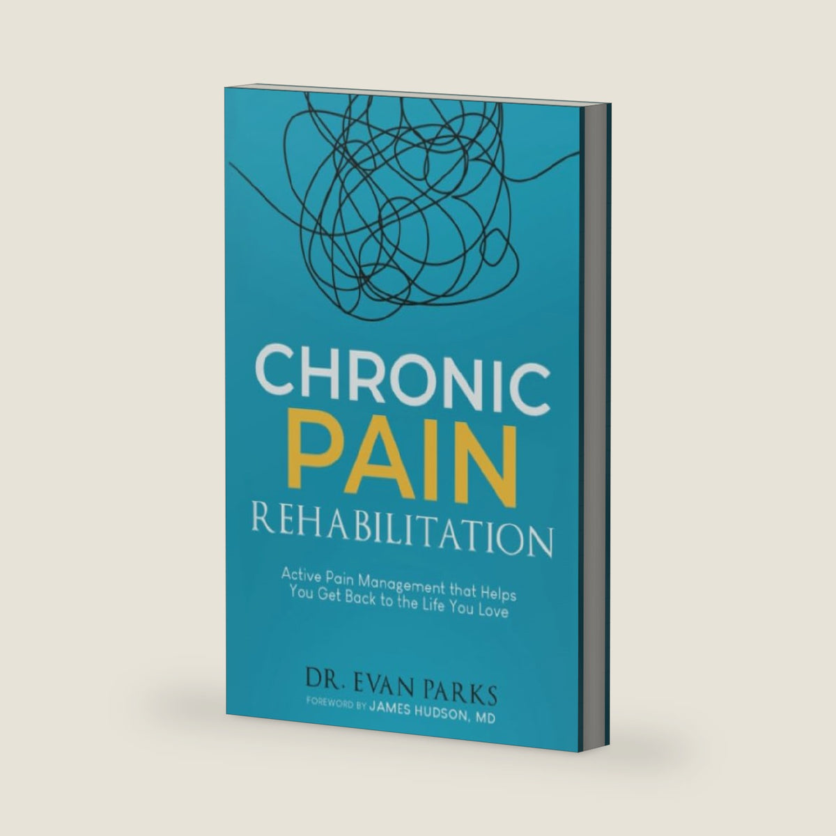 Chronic Pain Rehabilitation: Active pain management that helps you get back to the life you love by Evan Parks
