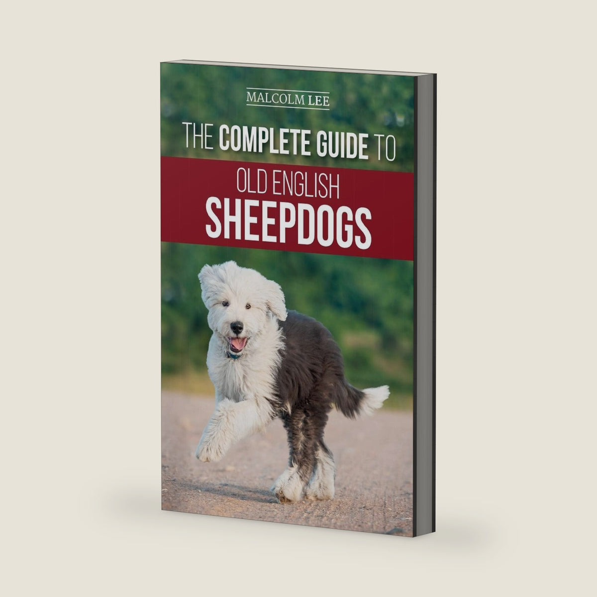 The Complete Guide to Old English Sheepdogs: Finding, Selecting, Raising, Feeding, Training, and Loving Your New OES Puppy by Malcolm Lee