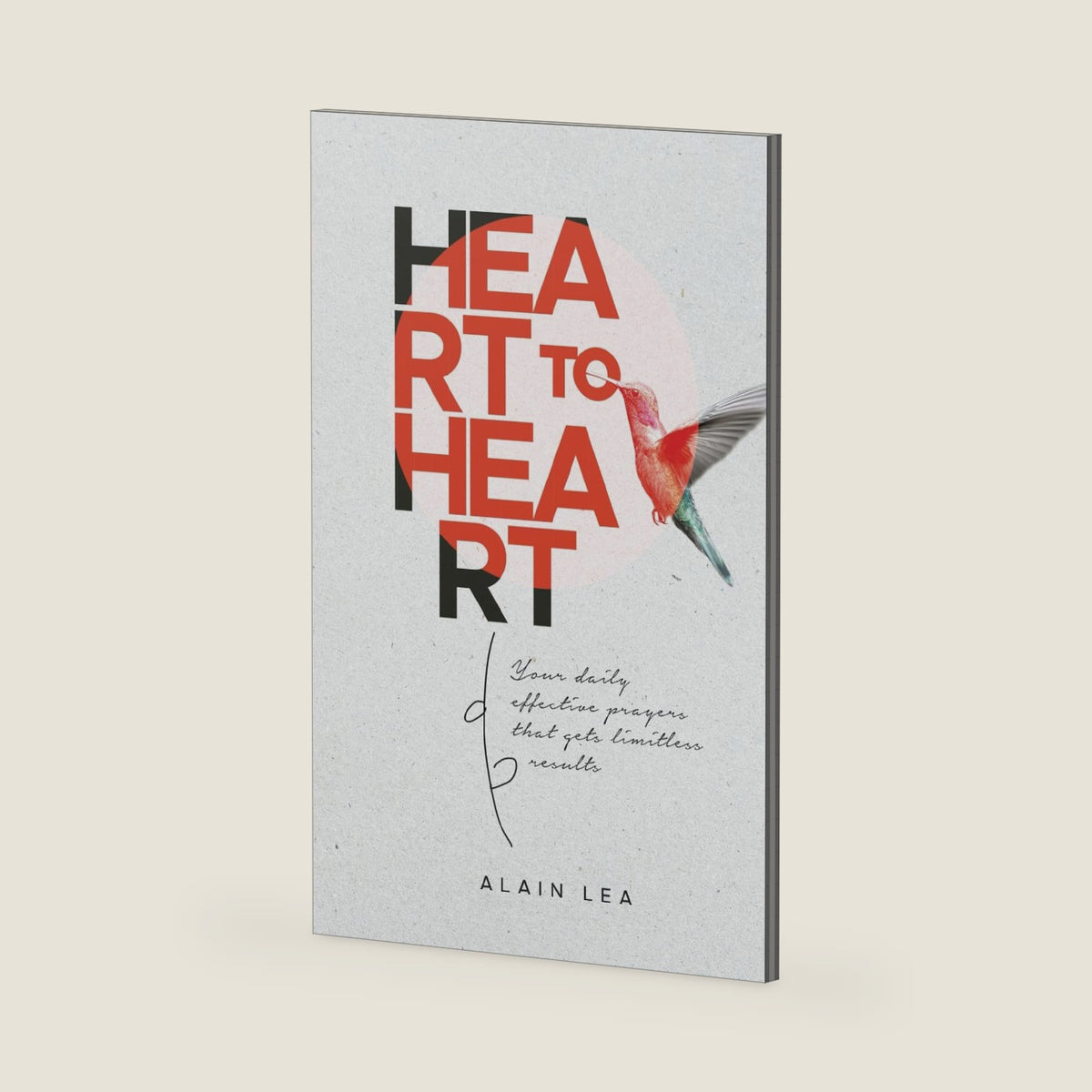 Heart to Heart: Your Daily Effective Progress That Gets Limitless Results by Alain Lea