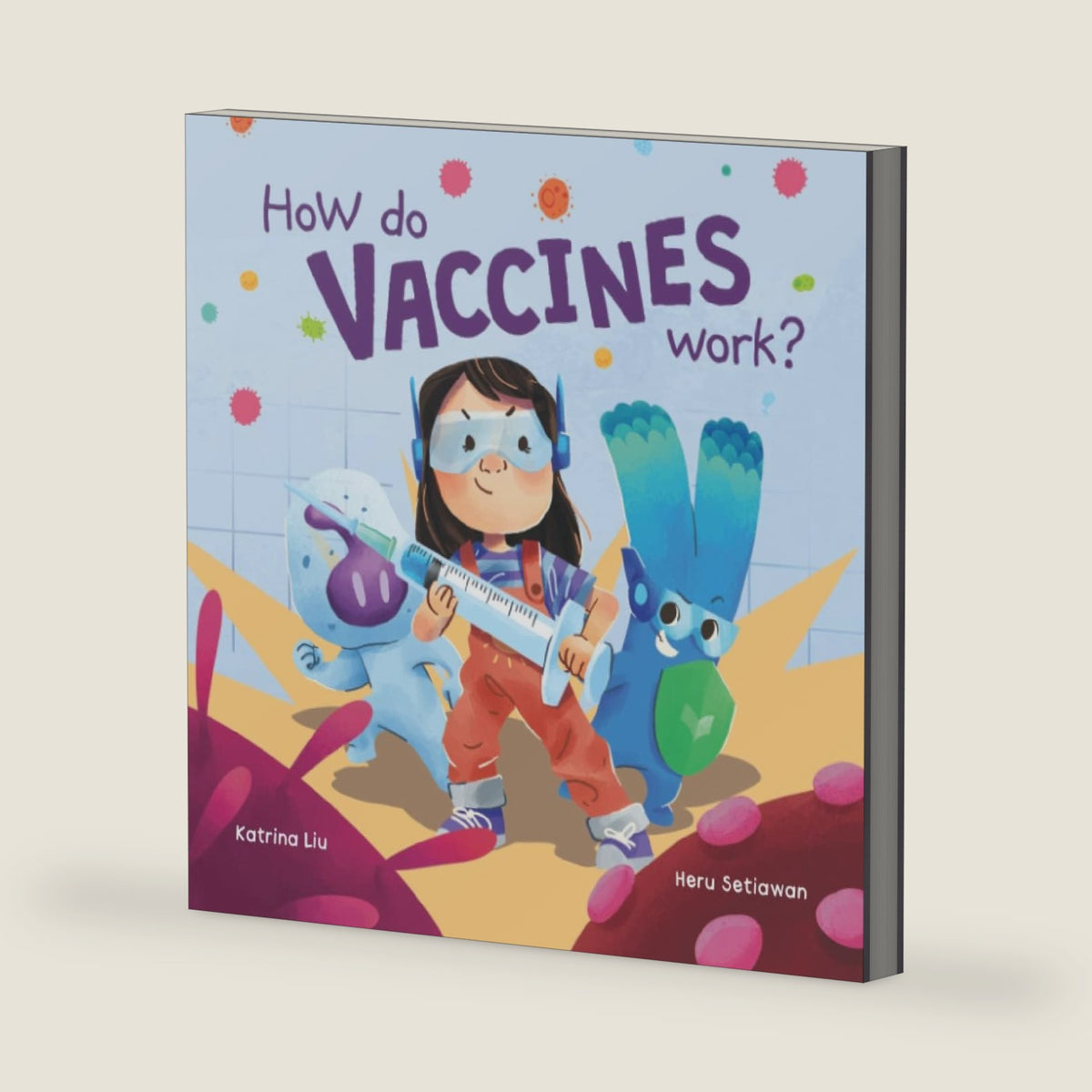 How do Vaccines Work? a STEM book about our immune system, viruses, bacteria, pathogens, antibodies, and preparation for getting shots: The science behind immunizations for kids by Katrina Liu