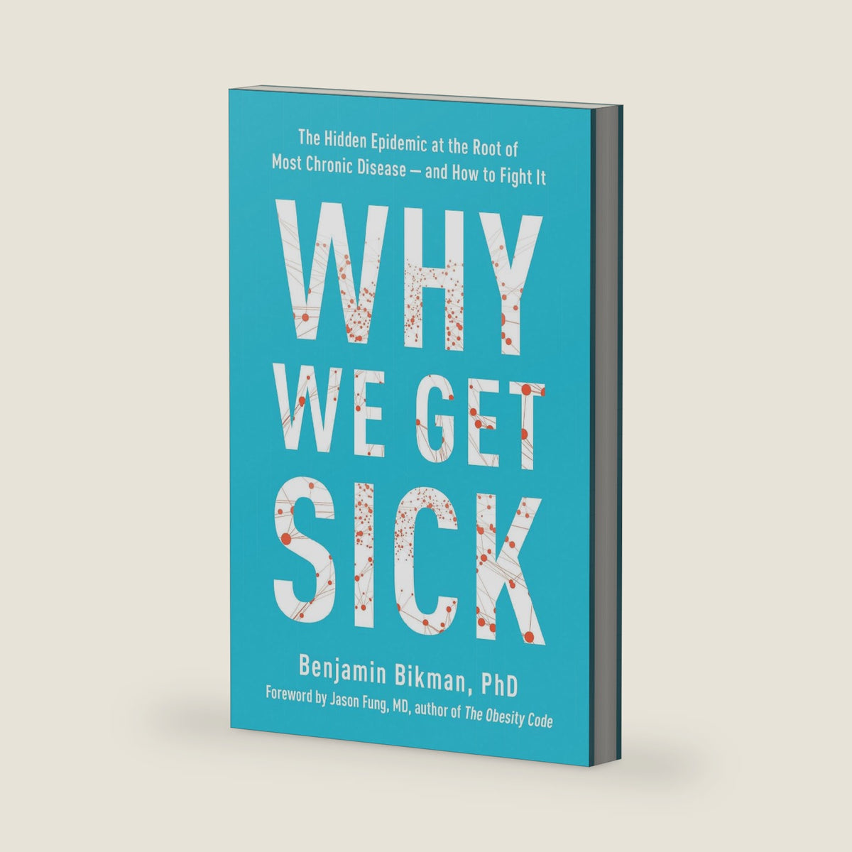 Why We Get Sick: The Hidden Epidemic at the Root of Most Chronic Disease--and How to Fight It by Benjamin Bikman