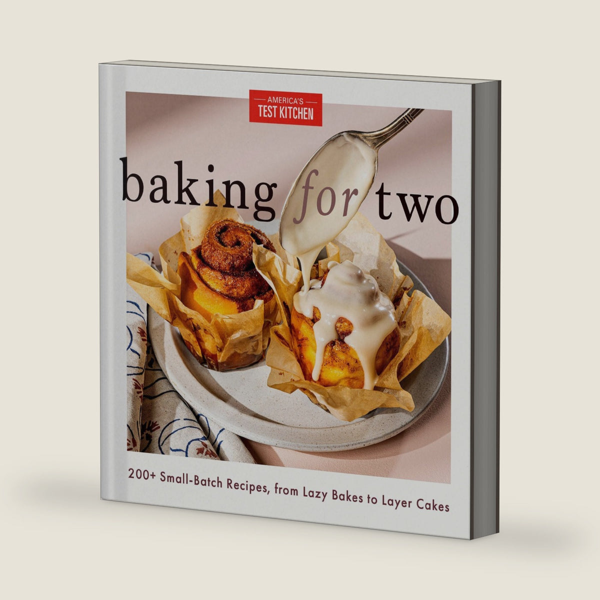 Baking for Two: 200+ Small-Batch Recipes, from Lazy Bakes to Layer Cakes by America's Test Kitchen