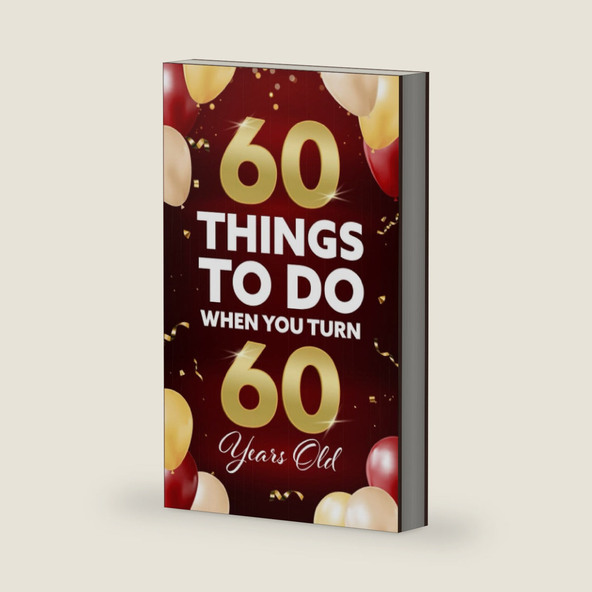 60 Things To Do When You Turn 60 Years Old by Elaine Benton