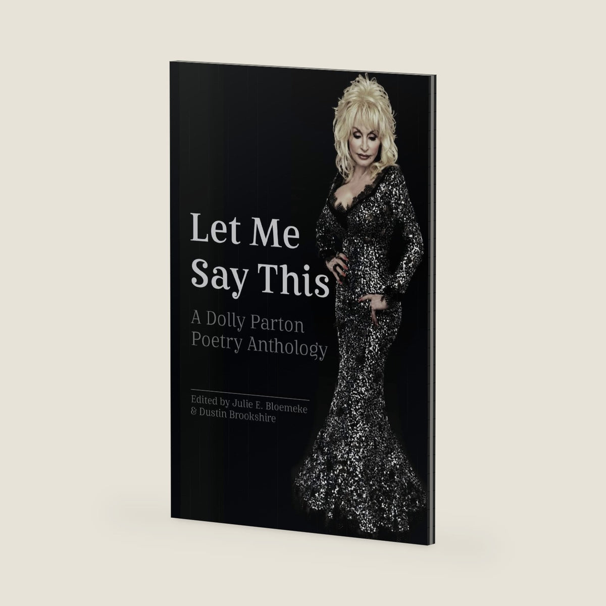 Let Me Say This: A Dolly Parton Poetry Anthology by Julie E Bloemeke