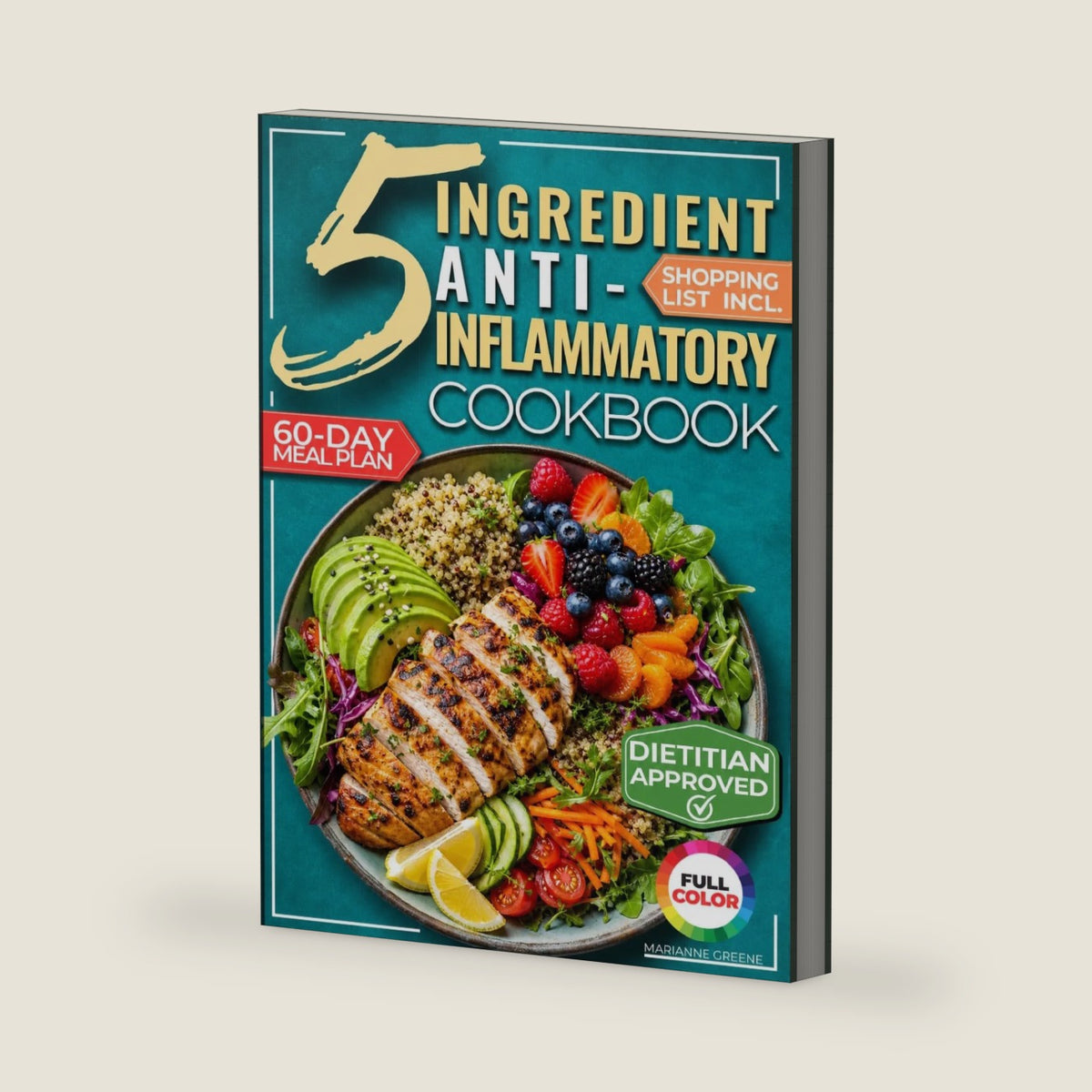 The 5-Ingredient Anti-Inflammatory Cookbook: The Stress-Free Meal Plan to Ease Inflammation, Support Healthy Weight, and Feel Great After 40 by Marianne Greene