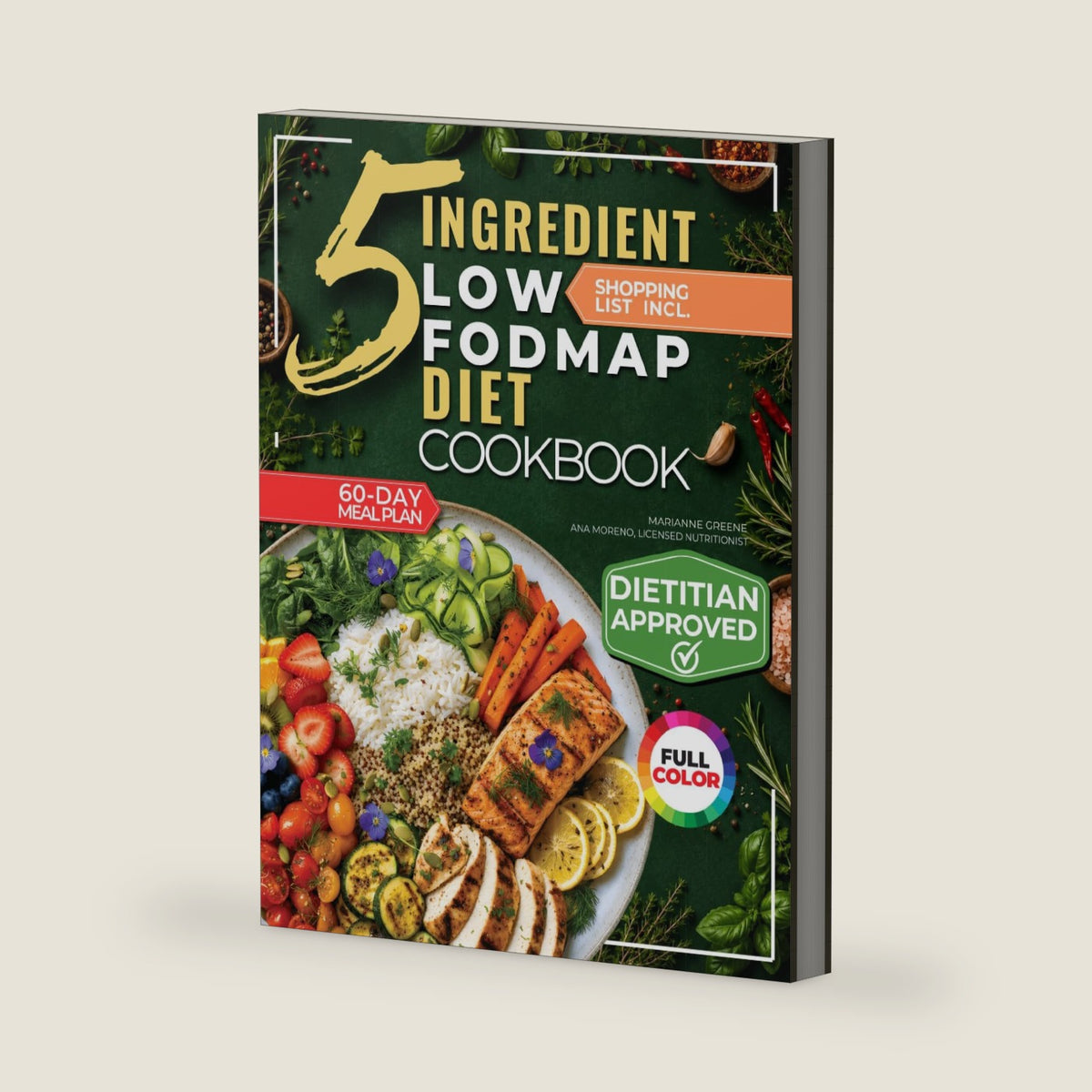 The 5 Ingredient Low-Fodmap Diet Cookbook: Tasty, 15-Minute Recipes and a 60-Day Meal Plan to Relieve IBS and Soothe Your Gut by Marianne Greene