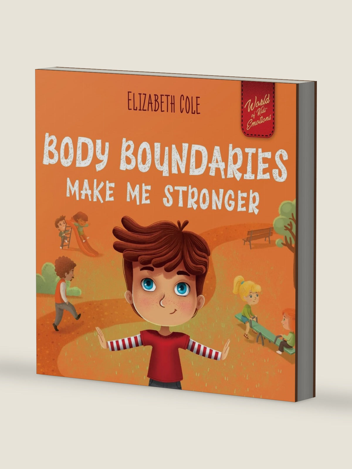 Body Boundaries Make Me Stronger: Personal Safety Book for Kids about Body Safety, Personal Space, Private Parts and Consent that Teaches Social Skills and Body Awareness (World of Kids Emotions) by Elizabeth Cole