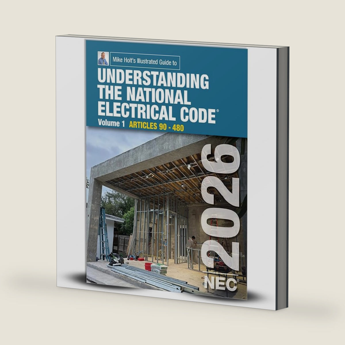 Mike Holt's Illustrated Guide to Understanding the National Electrical Code, Volume 1 Textbook, Articles 90 - 480, Electrical Exam Preparation, 2026 NEC by Mike Holt