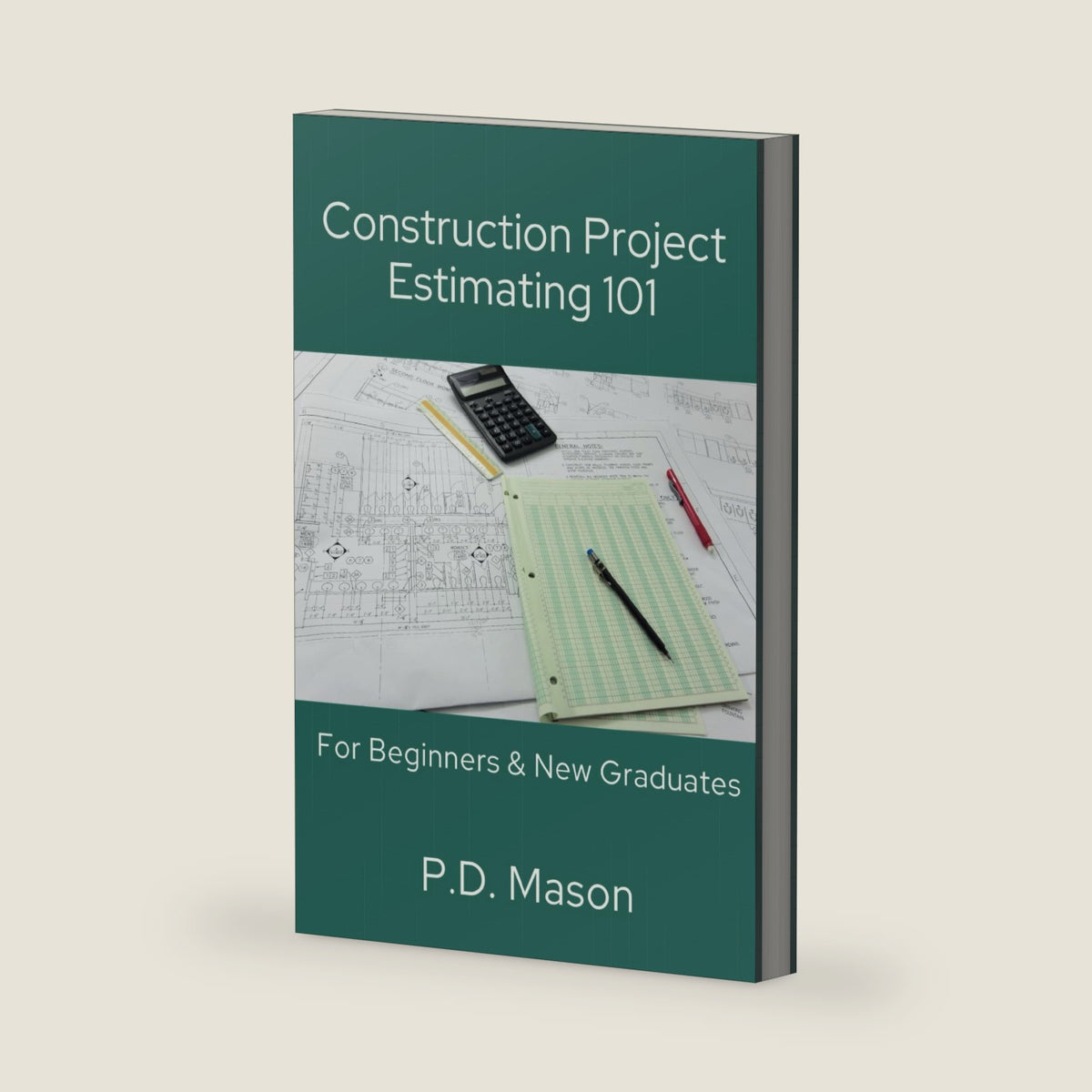 Construction Project Estimating 101: For Beginners & New Graduates (Construction Careers Series) by P.D. Mason