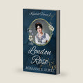 The London Rose: A Regency Romance (Kendall House) by Rosanne E. Lortz