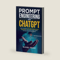 Prompt Engineering and ChatGPT: How to Easily 10X Your Productivity, Creativity, and Make More Money Without Working Harder by Russel Grant
