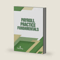 Payroll Practice Fundamentals by PayrollOrg