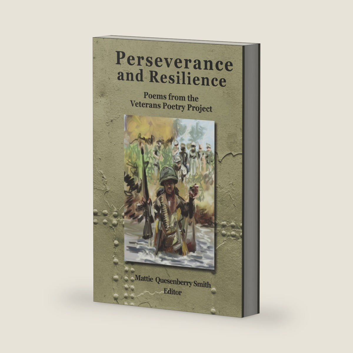 Perseverance and Resilience: Poems from the Veterans Poetry Project by Mattie Quesenberry Smith Ph