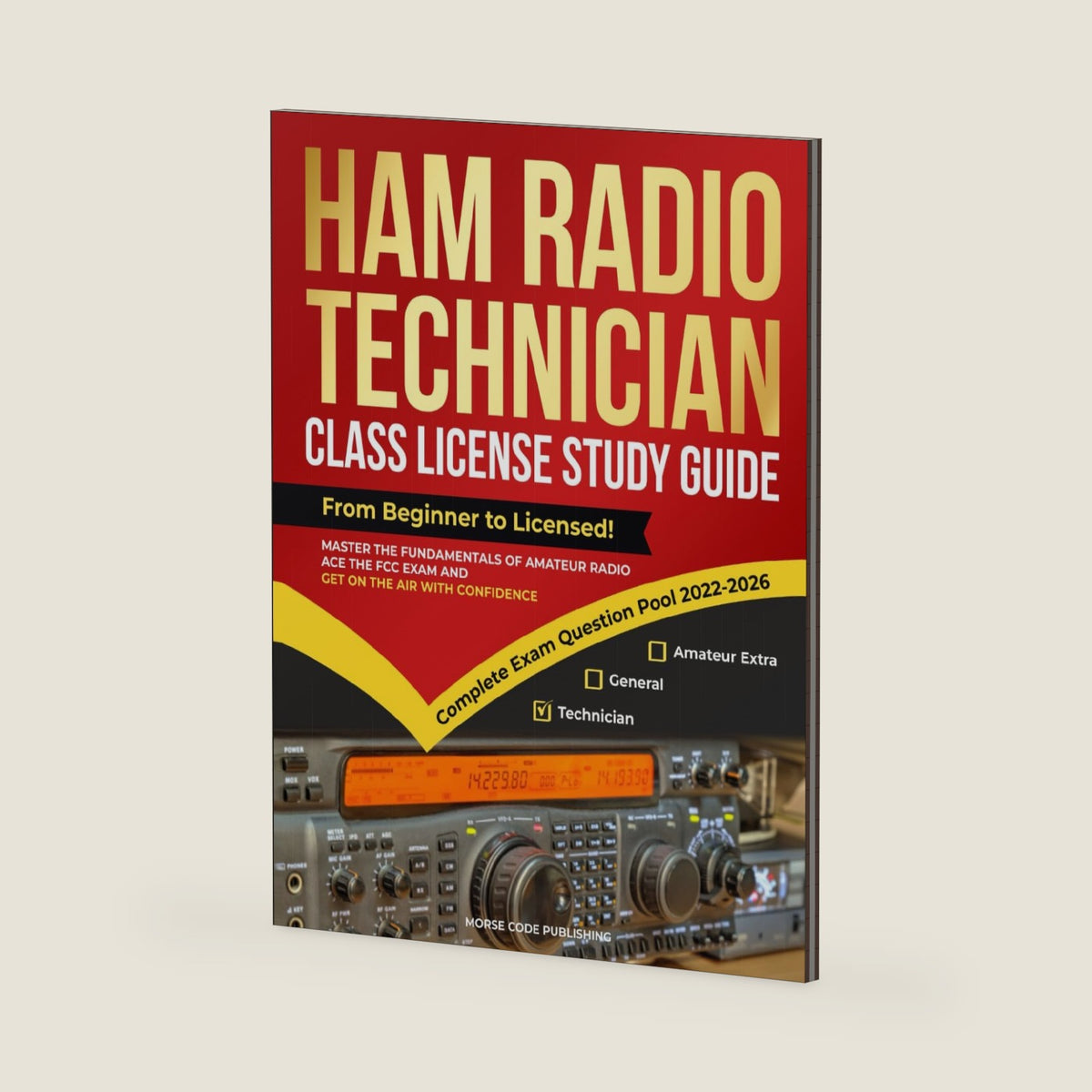Ham Radio Technician Class License Study Guide: From Beginner to Licensed! Master the Fundamentals of Amateur Radio, Ace the FCC Exam and Get on the ... Confidence (Ham Radio License Study Guides) by Morse Code Publishing