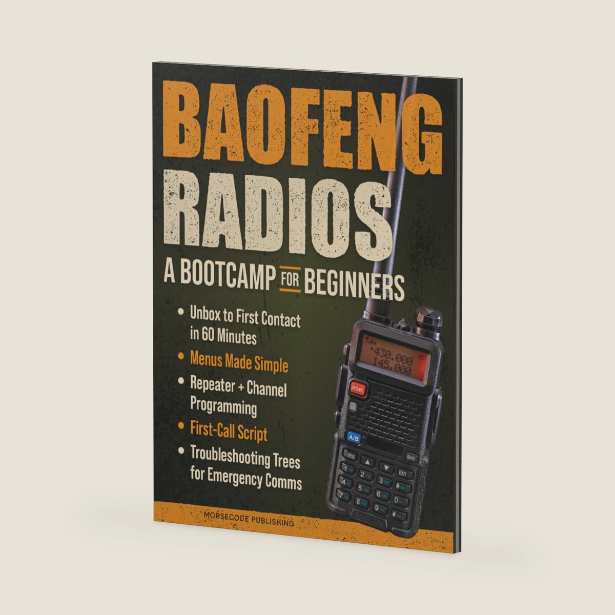 Baofeng Radios - A Bootcamp for Beginners: Unbox to First Contact in 60 Minutes, Menus Made Simple, Repeater + Channel Programming, First-Call Script and Troubleshooting Trees for Emergency Comms by Morse Code Publishing