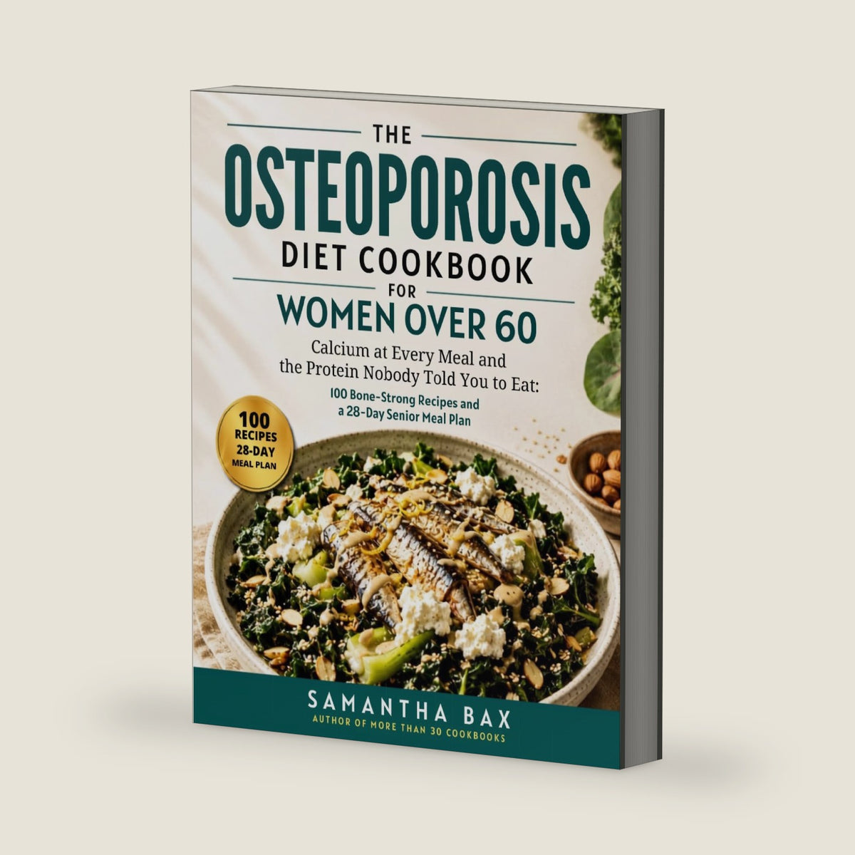 The Osteoporosis Diet Cookbook for Women Over 60: Calcium at Every Meal and the Protein Nobody Told You to Eat: 100 Bone-Strong Recipes and a 28-Day Senior Meal Plan by Samantha Bax