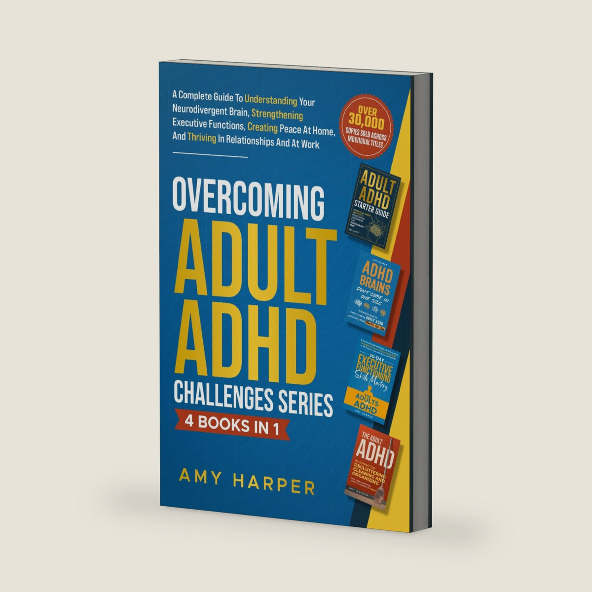 Overcoming Adult ADHD Challenges Series - 4 Books in 1: A Complete Guide To Understanding Your Neurodivergent Brain, Strengthening Executive ... And Thriving In Relationships And At Work by Amy Harper