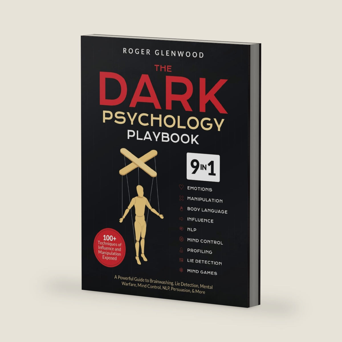 The Dark Psychology Playbook [9-in-1]: 100+ Techniques of Influence and Manipulation Exposed. A Powerful Guide to Brainwashing, Lie Detection, Mental Warfare, Mind Control, NLP, Persuasion, & More by Roger Glenwood
