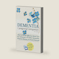 DEMENTIA CAREGIVING COMPANION: How To Provide Effective Home Care For Alzheimer’s Or Other Dementias, Preserve Memory, & Prevent Burnout - Includes ... Self Care Guide (Dementia Caregiver Support) by Ben Clardy