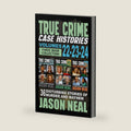 True Crime Case Histories - (Books 22, 23, & 24): 36 Disturbing Stories of Murder and Mayhem by Jason Neal