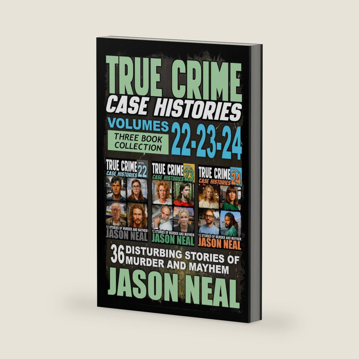 True Crime Case Histories - (Books 22, 23, & 24): 36 Disturbing Stories of Murder and Mayhem by Jason Neal
