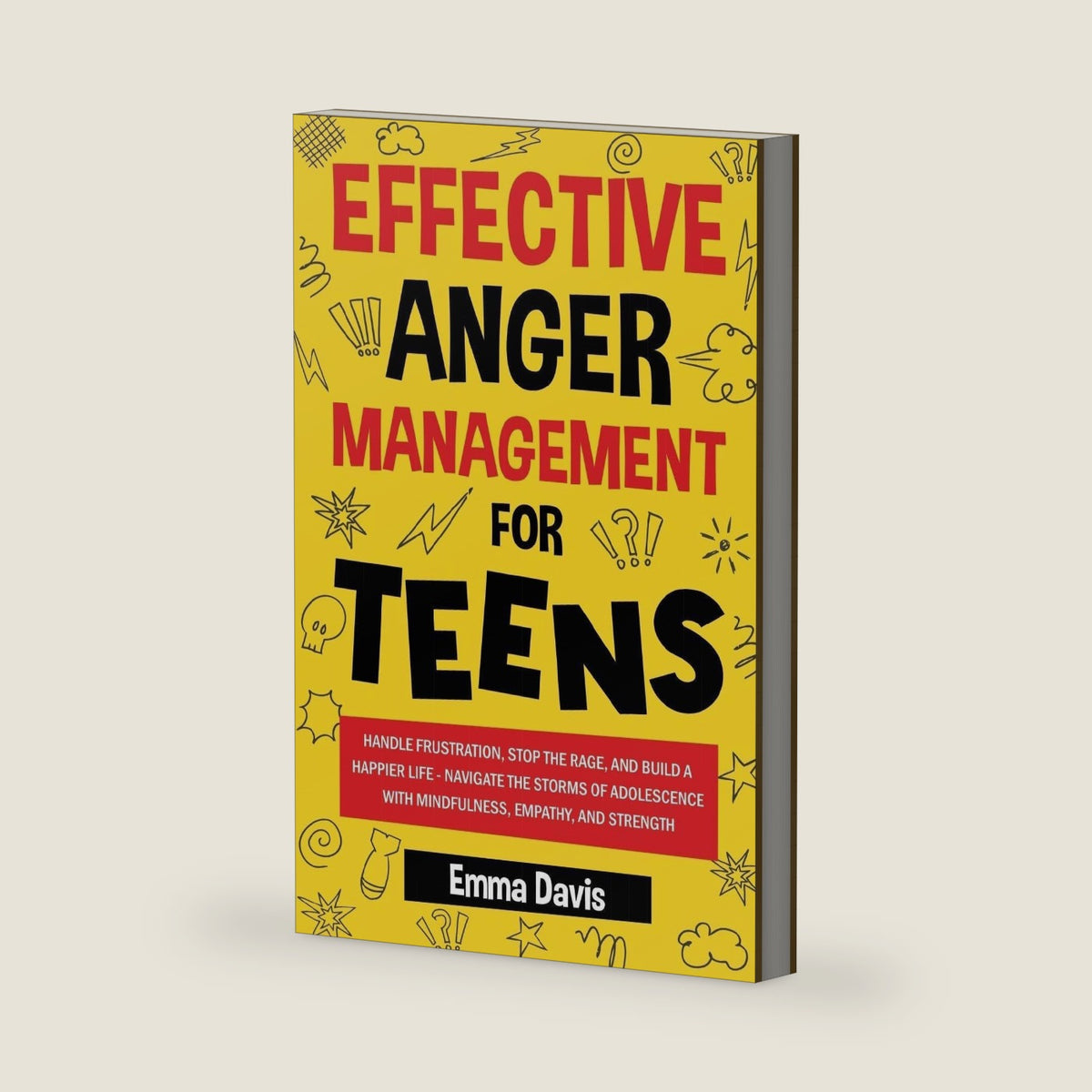 Effective Anger Management for Teens: Handle Frustration, Stop The Rage, And Build A Happier Life - Navigate The Storms Of Adolescence With ... (Therapy and Mental Health Books For Teens) by Emma Davis