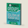30-Minute Groups: Social Drama and Friendship Skills: Understanding Friendship Dynamics, Encouraging Empathy, and Fostering Positive Connections by Amie Dean