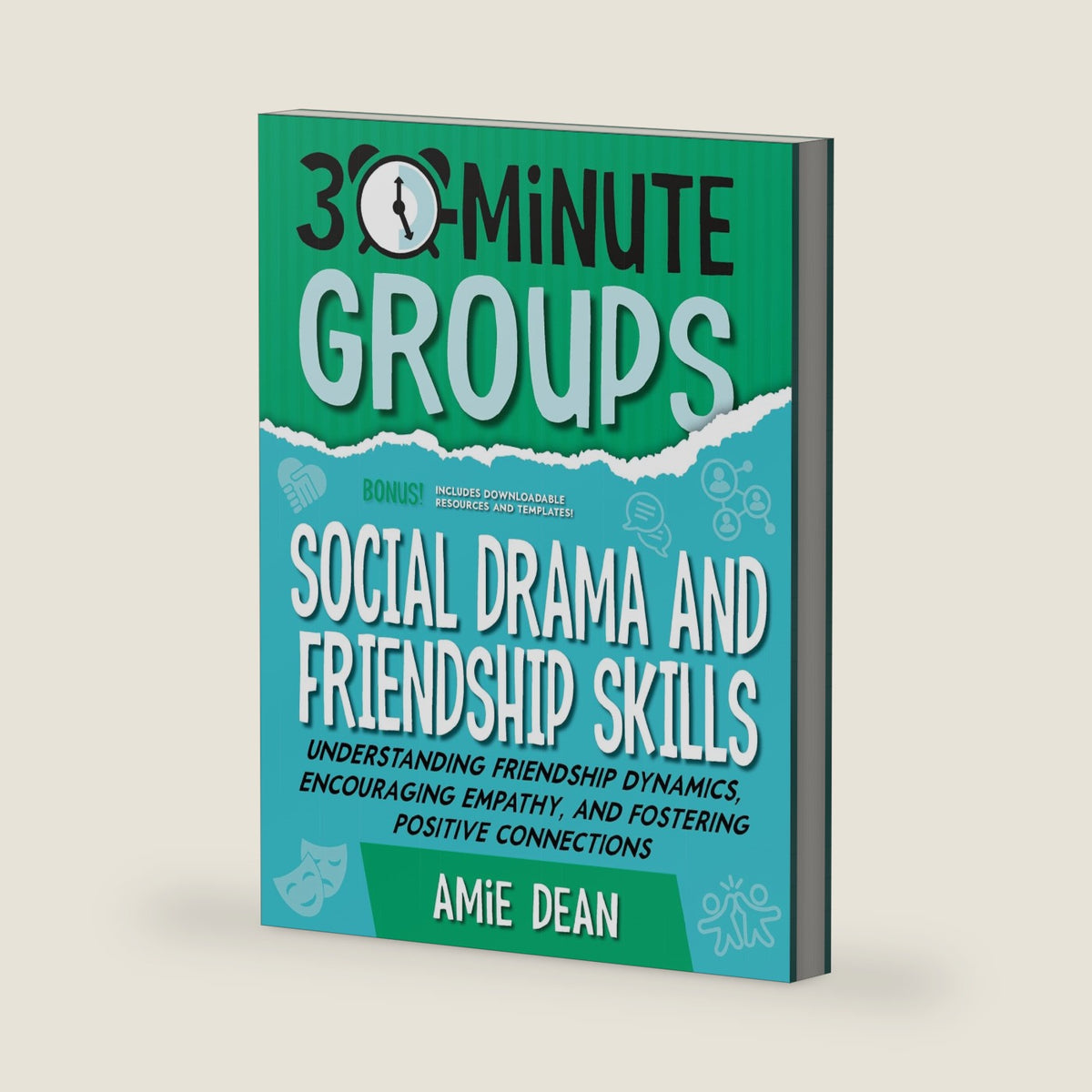 30-Minute Groups: Social Drama and Friendship Skills: Understanding Friendship Dynamics, Encouraging Empathy, and Fostering Positive Connections by Amie Dean