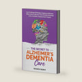 The Secret to Alzheimer's Dementia Care: Learn to Manage Challenging and Aggressive Behaviors, Reduce Stress and Burnout, and Gain Essential Knowledge to Be a Confident, Compassionate Caregiver by Renée Remy