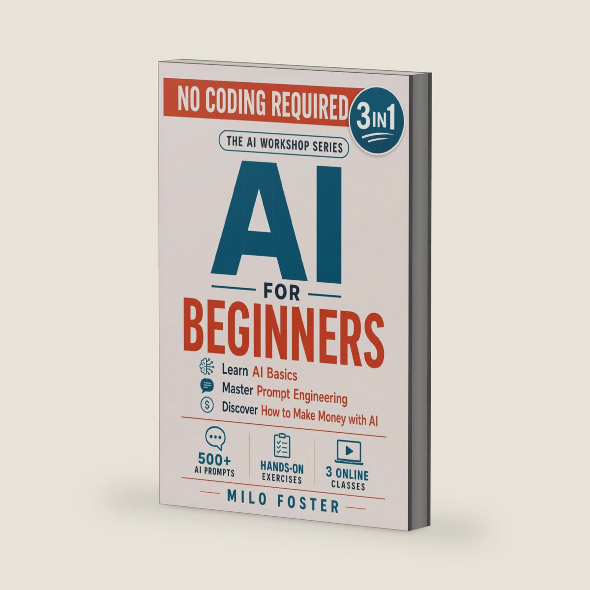 AI for Beginners: [3 in 1]: Learn AI Basics, Master Prompt Engineering, and Discover How to Make Money with AI - NO CODING REQUIRED (THE AI WORKSHOP by Milo Foster) by Milo Foster