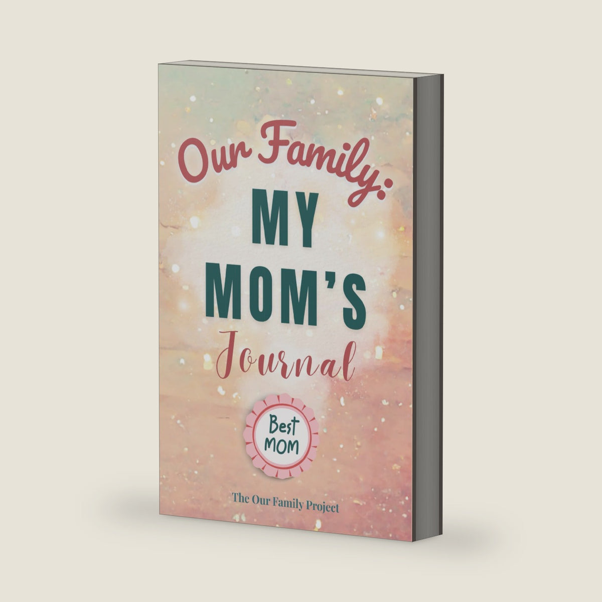 Our Family: My Mom's Journal: A Guided Workbook for Preserving Wisdom, Love, and an Irreplaceable Life Story (The Our Family Project) by Kacey Quinn