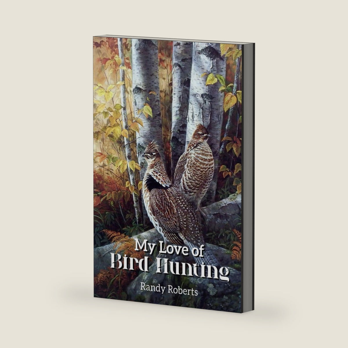 My Love of Bird Hunting by Randy Roberts