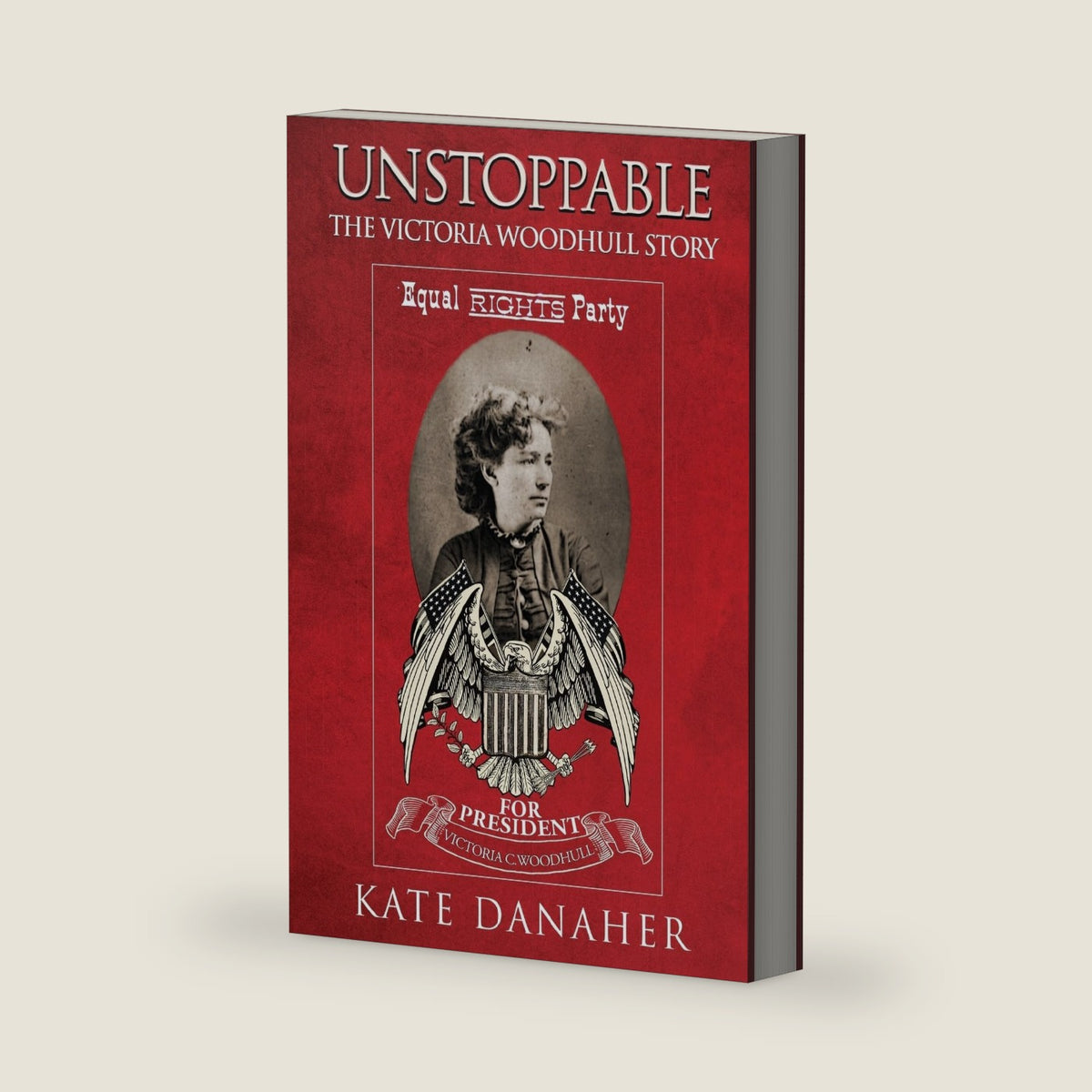Unstoppable: The Victoria Woodhull Story by Kate Danaher