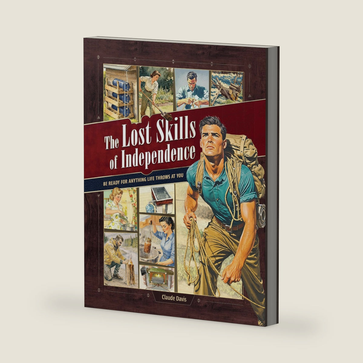 The Lost Skills of Independence: Be Ready for Anything Life Throws at You - Hardcover-Spiral by Claude Davis