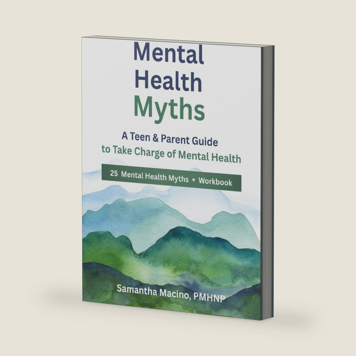 Mental Health Myths: A Teen & Parent Guide to Take Charge of Mental Health by Samantha Macino