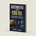 Arthritis And CBD Oil Understanding The Benefits Of Cannabis & Medical Marijuana: The All Natural, Modern Day Treatment to Fight Rheumatoid Arthritis Pain & Discomfort by Jane Fields
