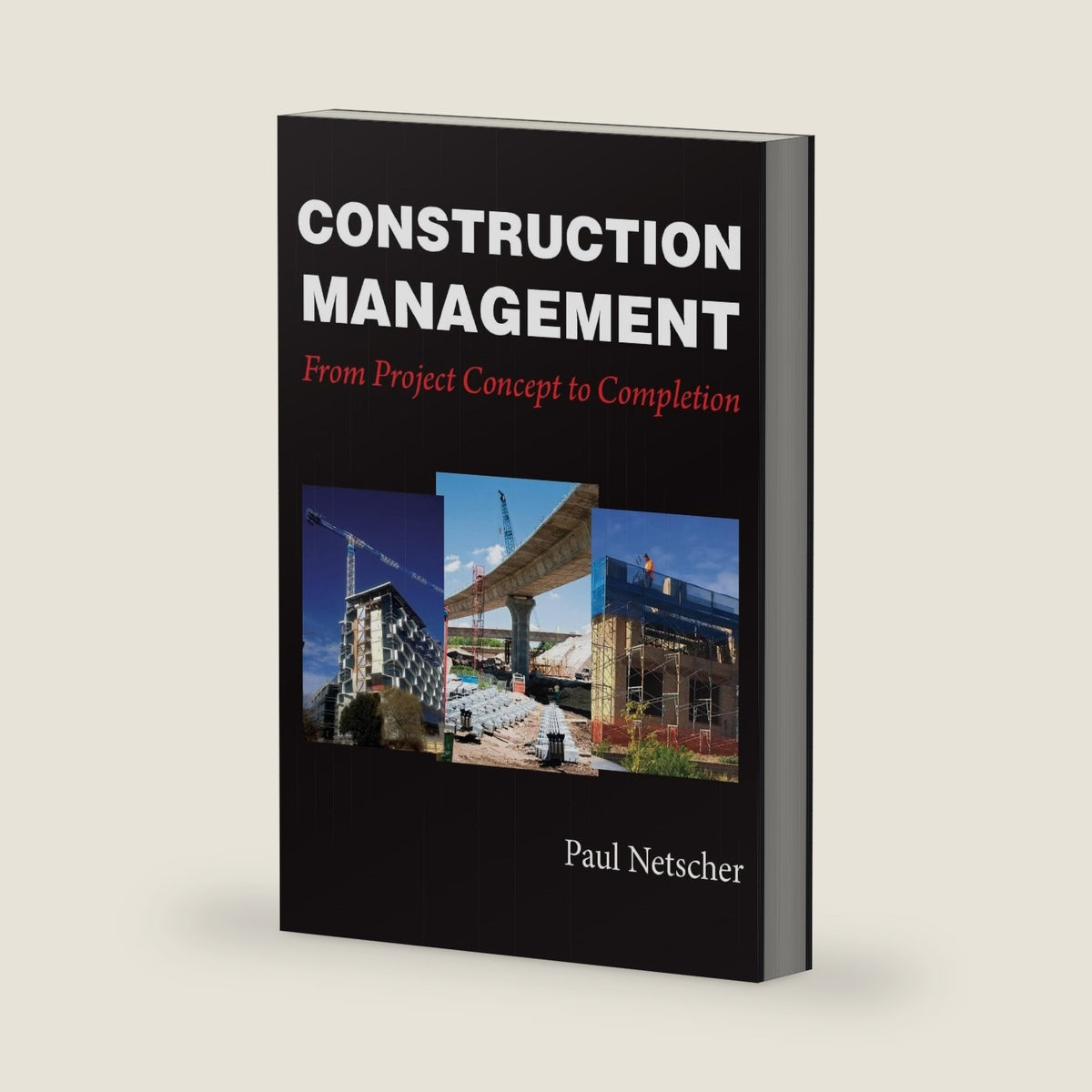 Construction Management: From Project Concept to Completion by Paul Netscher