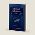 Medical Malpractice in Health Law: A Guide for Physicians, Hospitals and Healthcare Professionals by Adeyemi Oshunrinade