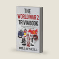 The World War 2 Trivia Book: Interesting Stories and Random Facts from the Second World War (Trivia War Books) by Bill O'Neill