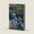 Fishing for Sanity: A Trout Stream and a Way of Life by Mike Reuther