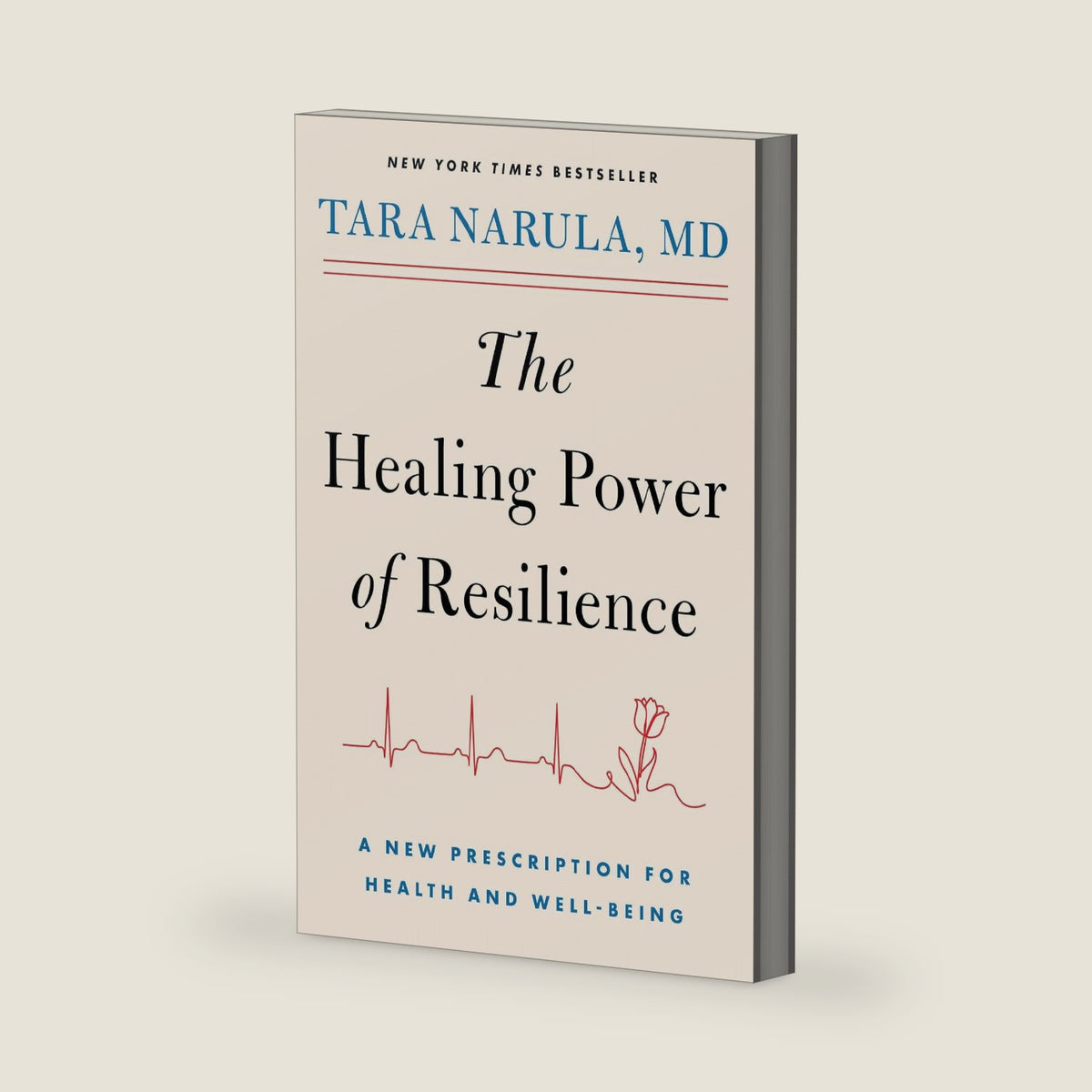 The Healing Power of Resilience: A New Prescription for Health and Well-Being by Dr Tara Narula