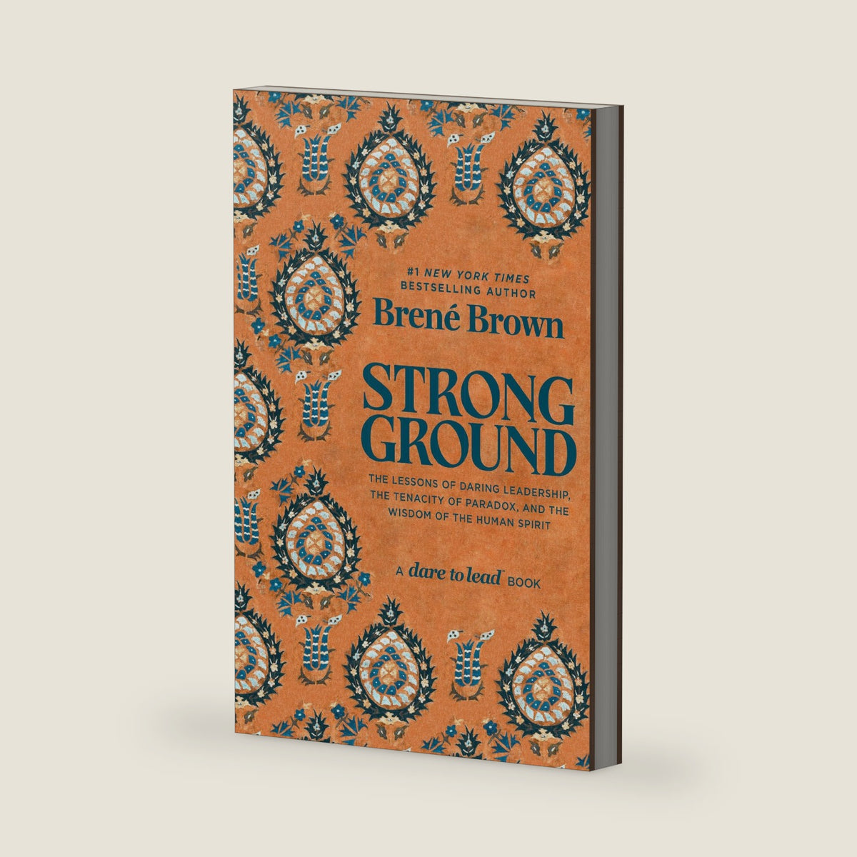 Strong Ground: The Lessons of Daring Leadership, the Tenacity of Paradox, and the Wisdom of the Human Spirit by Brené Brown