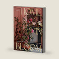 Home in Bloom: Lessons for Creating Floral Beauty in Every Room by Ariella Chezar