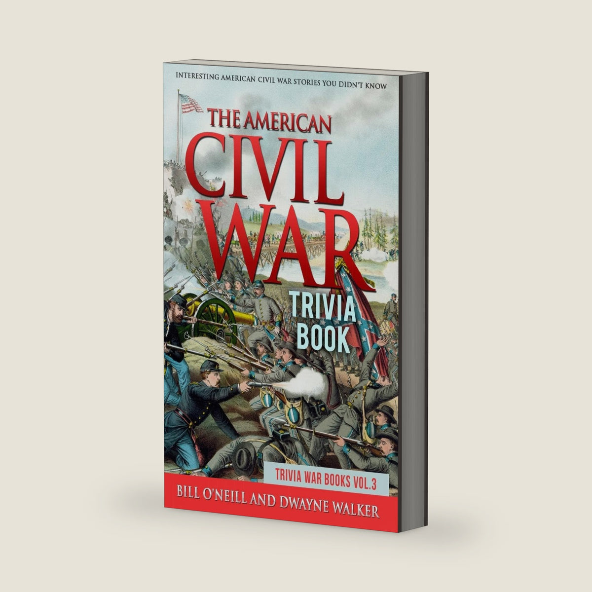 The American Civil War Trivia Book: Interesting American Civil War Stories You Didn't Know (Trivia War Books) by Bill O'Neill