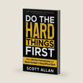 Do the Hard Things First: How to Win Over Procrastination and Master the Habit of Doing Difficult Work (Do the Hard Things First Series) by Scott Allan